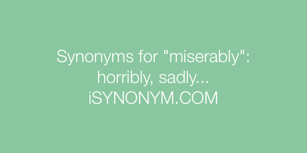Synonyms miserably