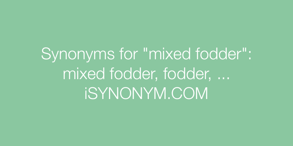 Synonyms mixed fodder