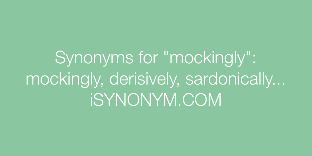 Synonyms mockingly