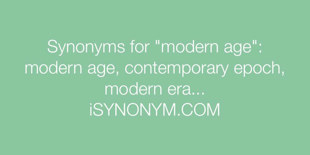 Synonyms modern age