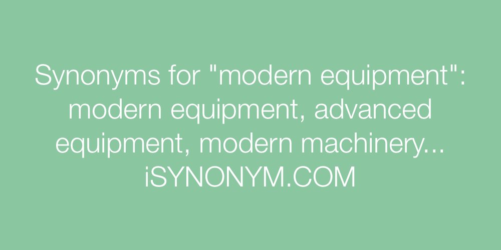 Synonyms modern equipment
