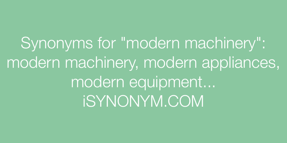 Synonyms modern machinery