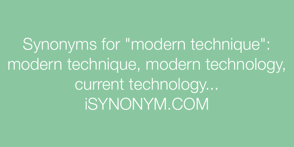 Synonyms modern technique
