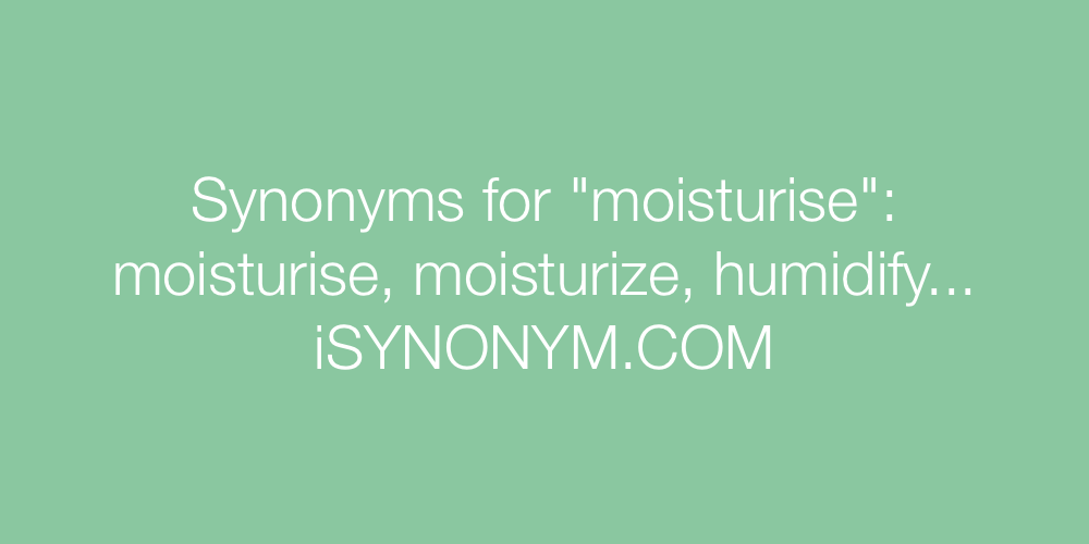Synonyms moisturise