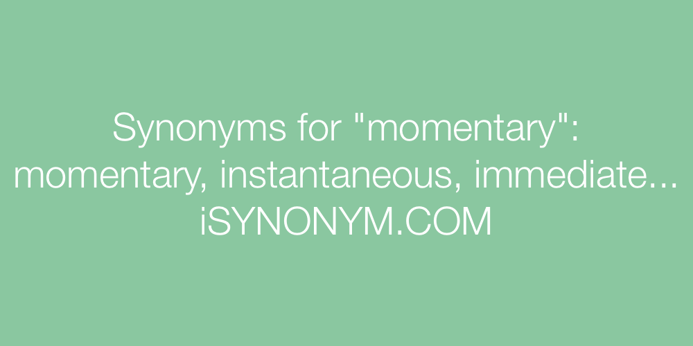 Synonyms momentary