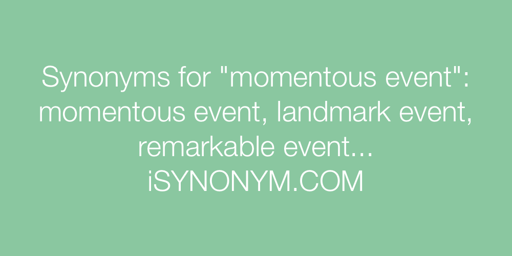 Synonyms momentous event