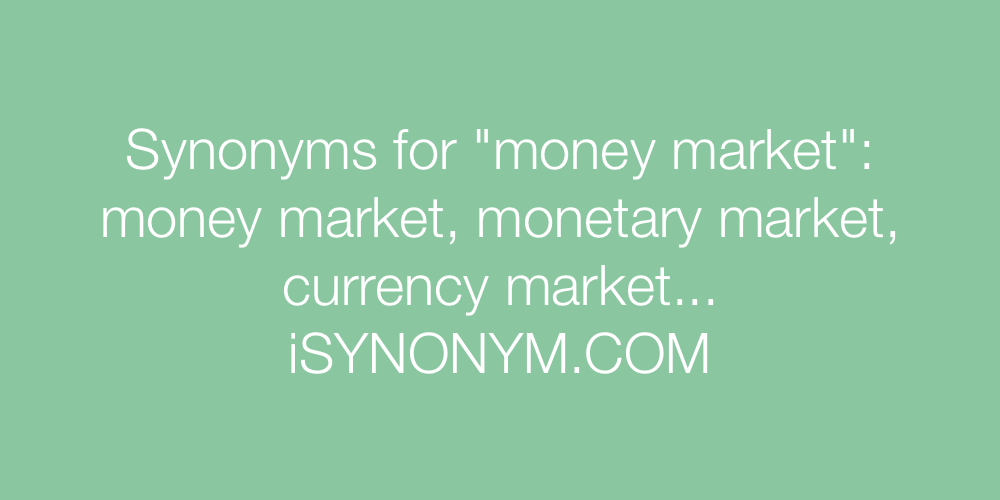 Synonyms money market