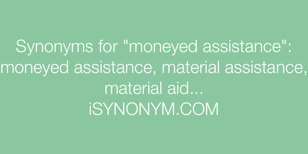 Synonyms moneyed assistance