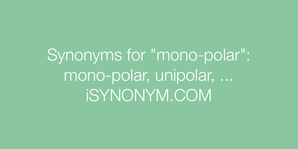 Synonyms mono-polar