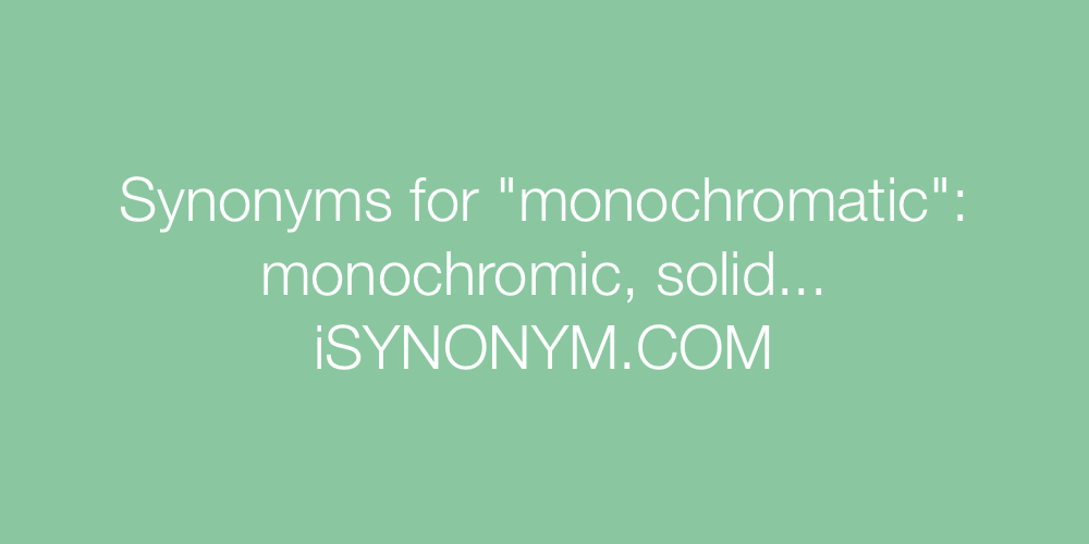 Synonyms monochromatic