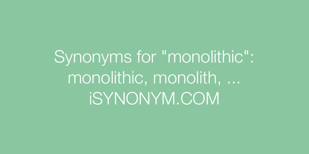 Synonyms monolithic