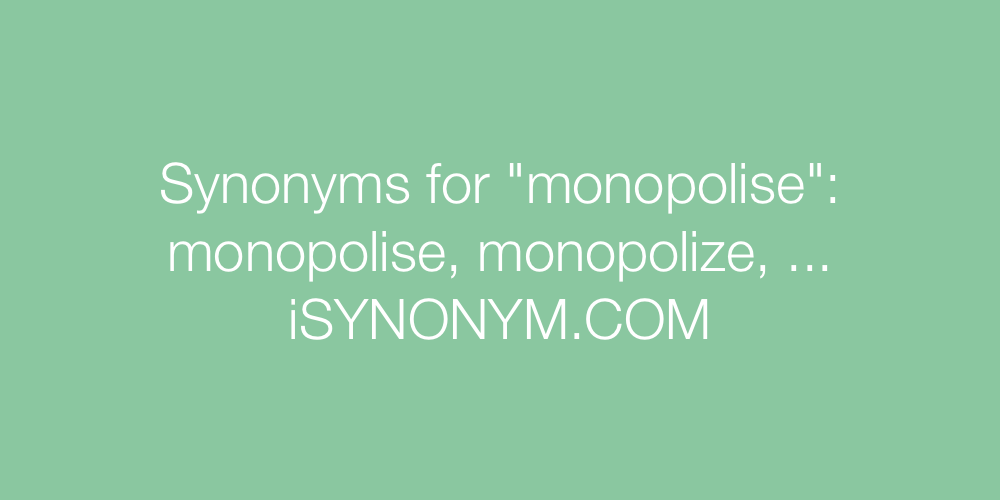 Synonyms monopolise
