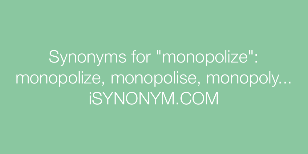 Synonyms monopolize