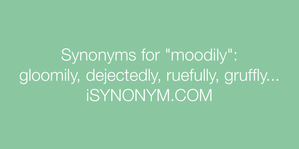 Synonyms moodily