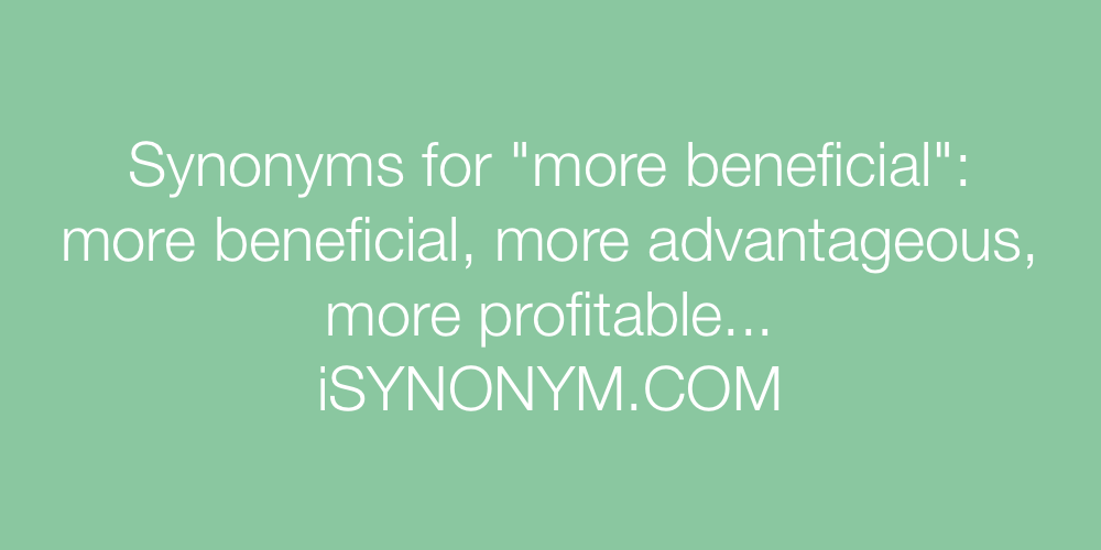 Synonyms more beneficial