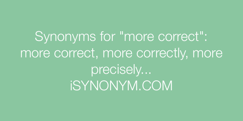 Synonyms more correct