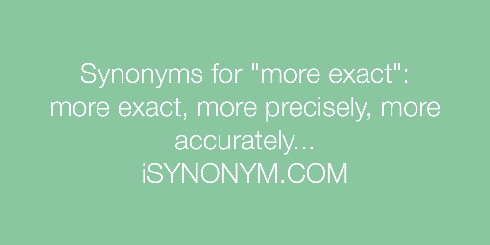 Synonyms more exact