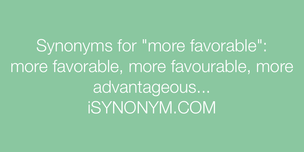 Synonyms more favorable