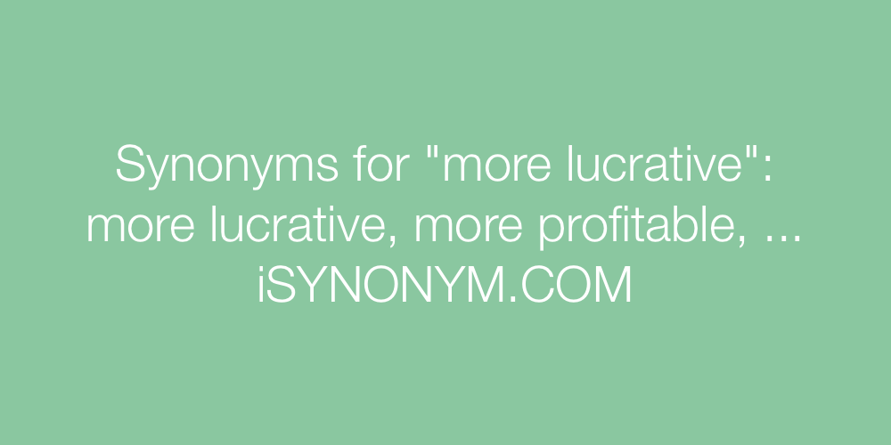 Synonyms more lucrative