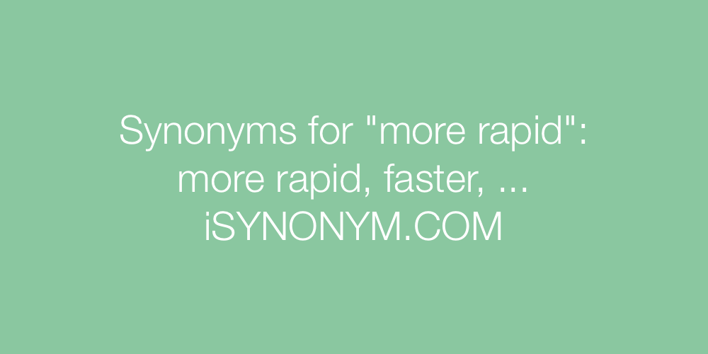 Synonyms more rapid