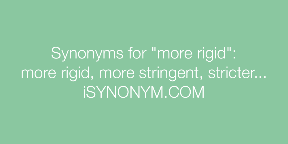 Synonyms more rigid