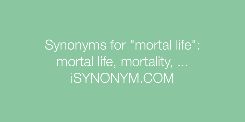 Synonyms mortal life