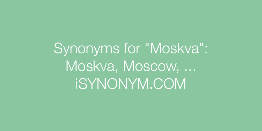 Synonyms Moskva