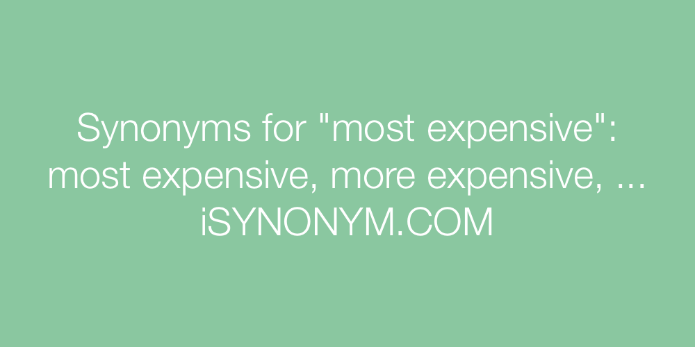 Synonyms most expensive