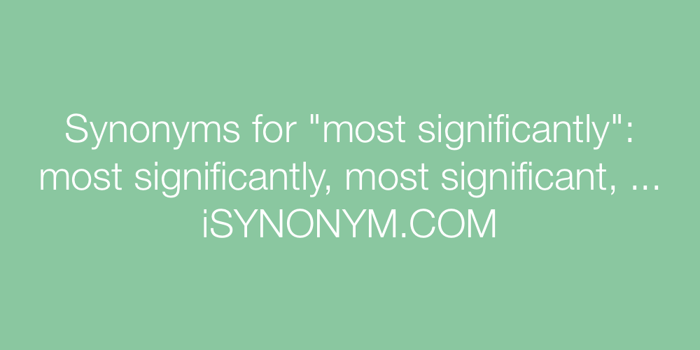 Synonyms most significantly