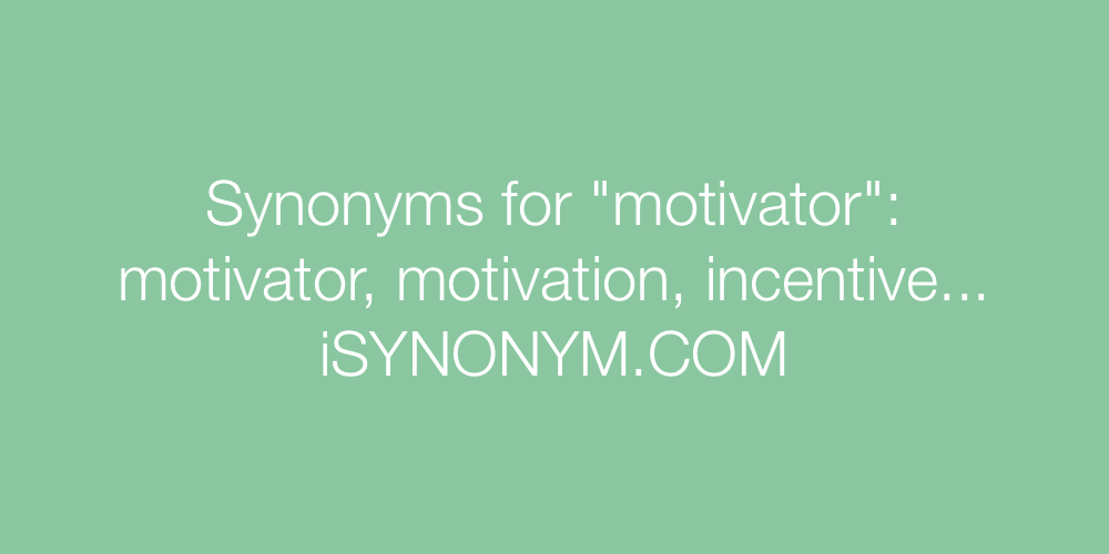 Synonyms motivator