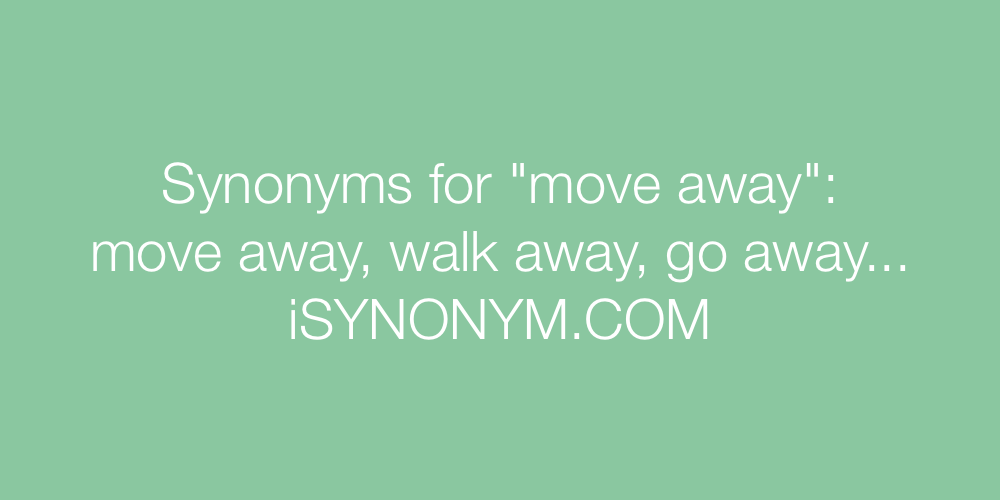 synonyms-for-move-away-move-away-synonyms-isynonym-com