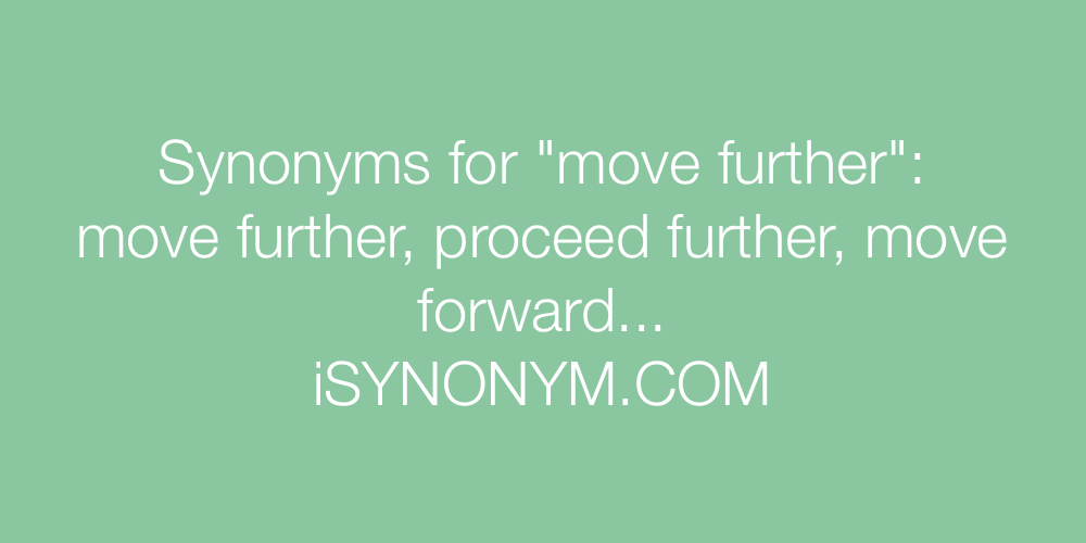 Synonyms For Move Further Move Further Synonyms ISYNONYM COM