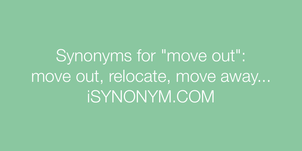 Synonyms move out