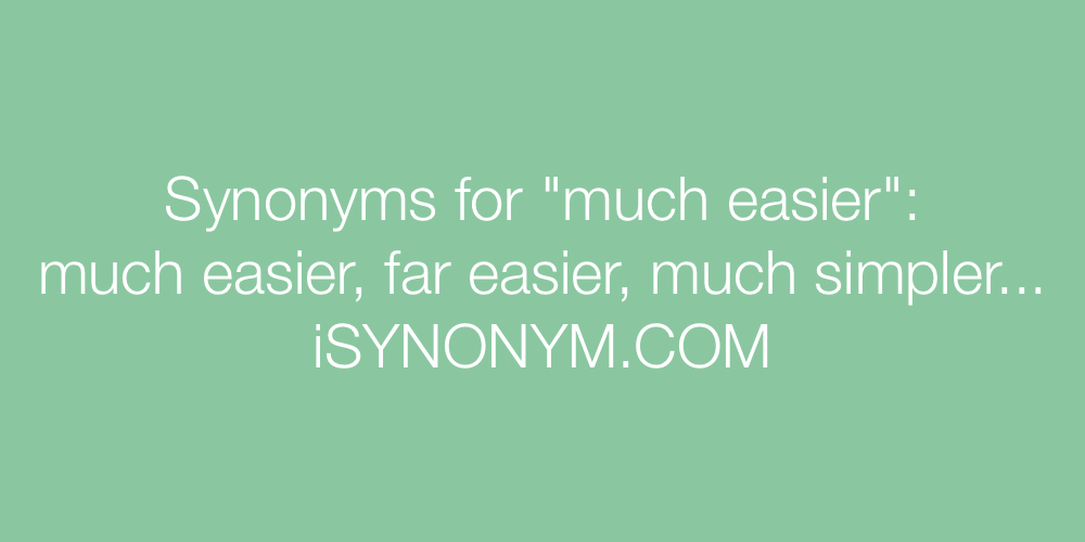 Synonyms much easier