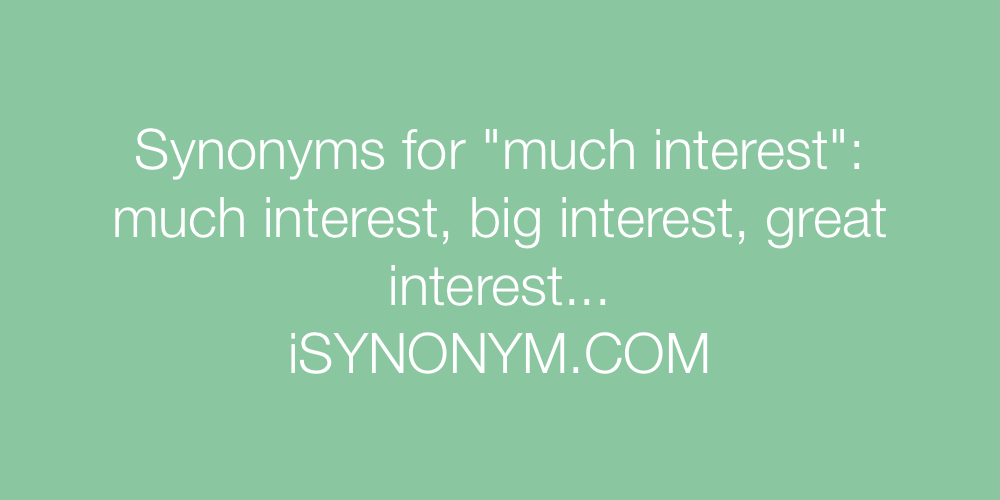 Synonyms much interest