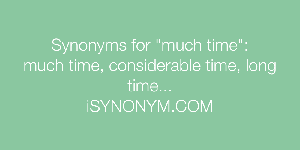 Synonyms much time
