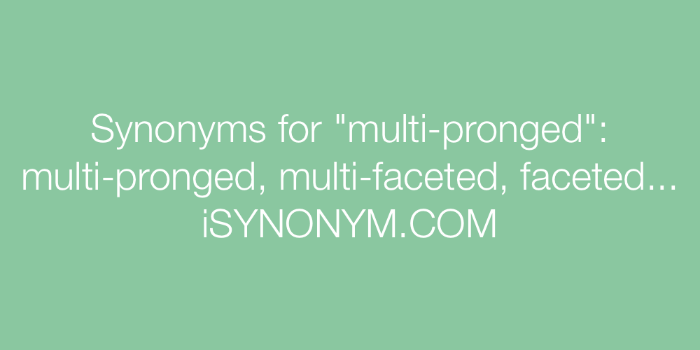 Synonyms multi-pronged