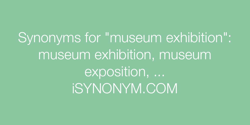 Synonyms museum exhibition