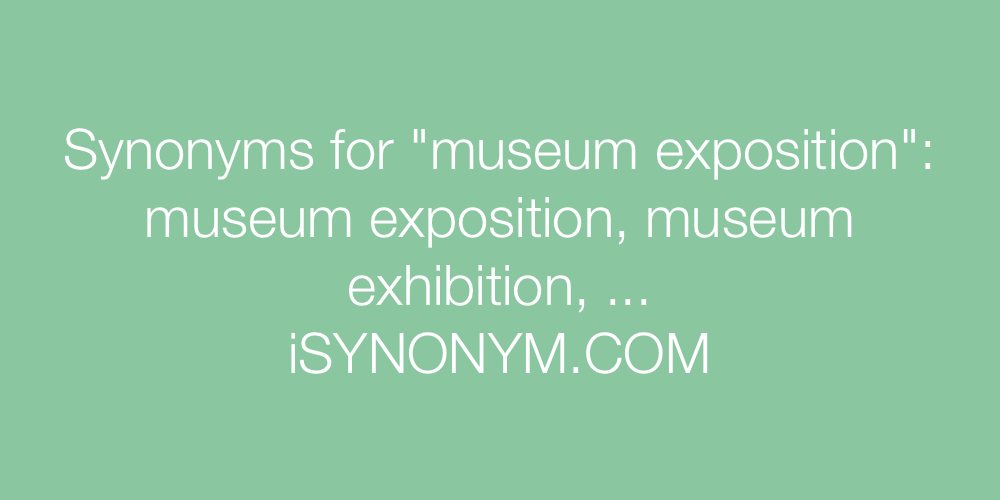 Synonyms museum exposition