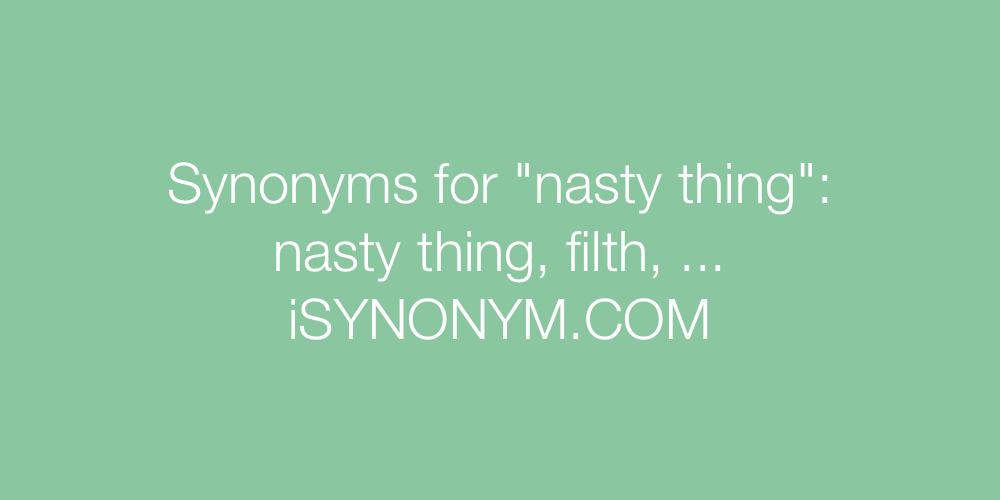 Synonyms nasty thing