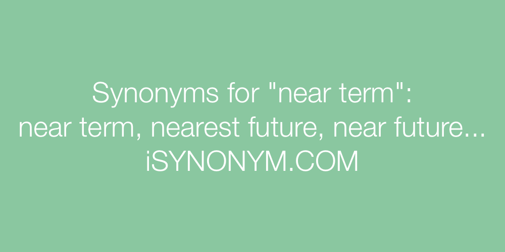 Synonyms near term