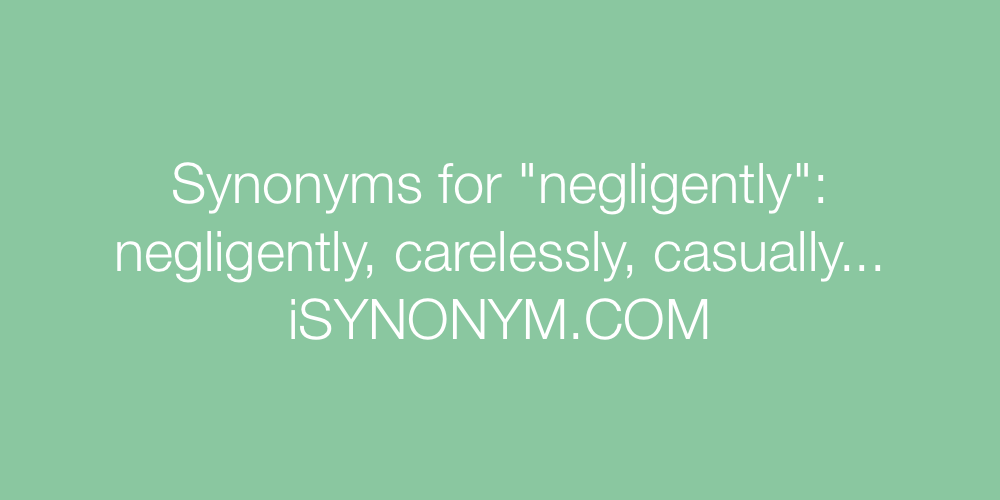 Synonyms negligently