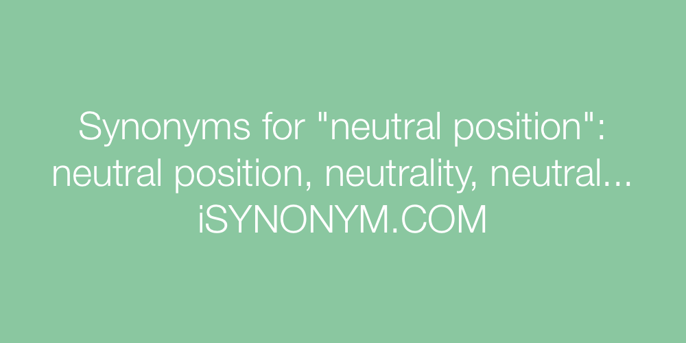 Synonyms neutral position