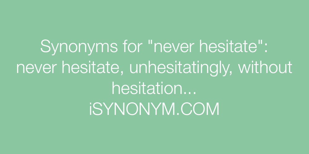 Synonyms never hesitate