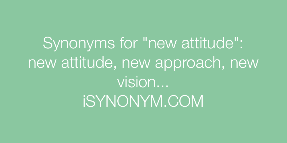 Synonyms new attitude