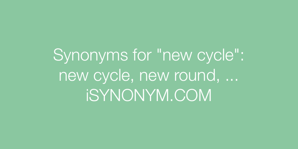 Synonyms new cycle