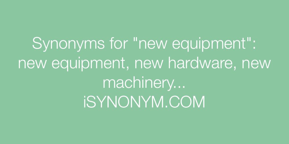 Synonyms new equipment