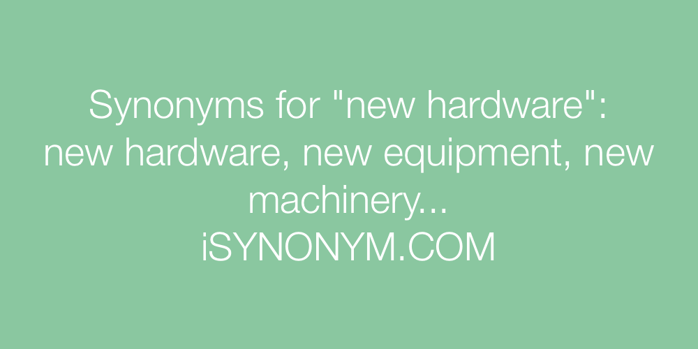Synonyms new hardware
