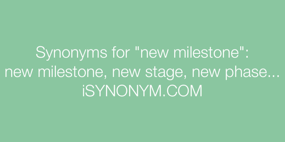 Synonyms new milestone
