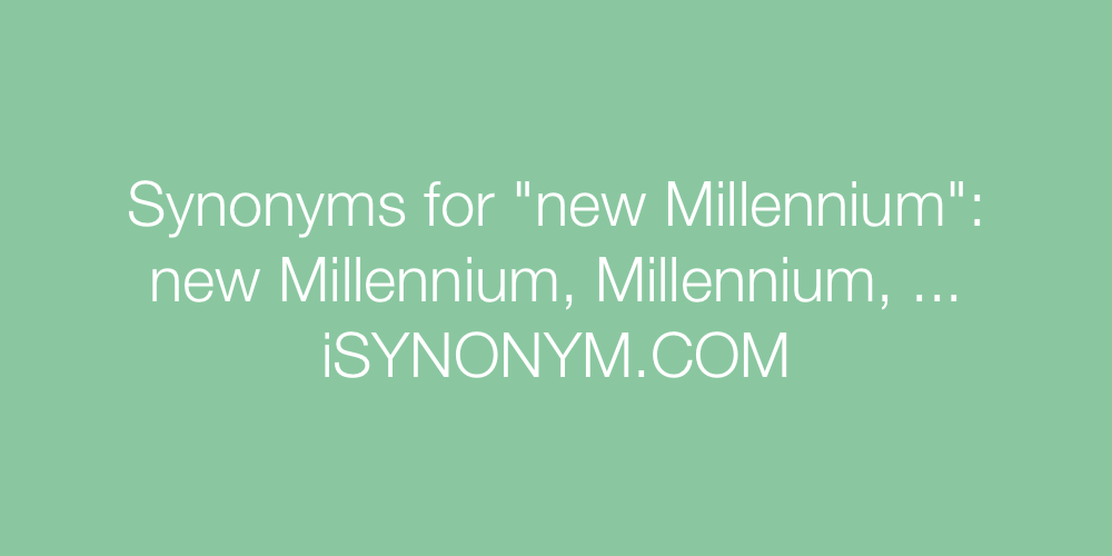 Synonyms new Millennium
